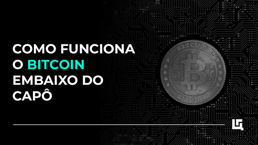 Como funciona o Bitcoin embaixo do Capô